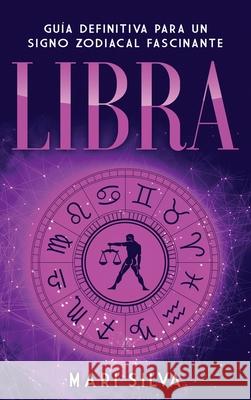 Libra: Guía Definitiva para un Signo Zodiacal Fascinante Silva, Mari 9781638181095 Primasta