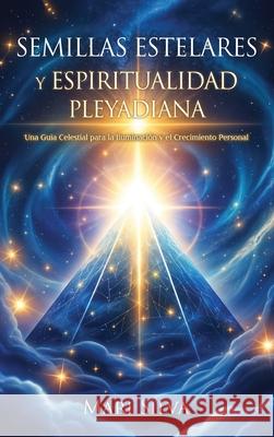Semillas estelares y espiritualidad pleyadiana: Una gu?a celestial para la iluminaci?n y el crecimiento personal Mari Silva 9781638185192 Primasta