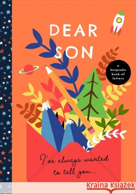 Dear Son, I've Always Wanted to Tell You: A Keepsake Book of Letters BUSHEL & PECK BOOKS 9781638190349