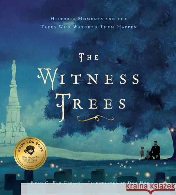 The Witness Trees: Historic Moments and the Trees Who Watched Them Happen: Includes a Map to Over 20 Trees You Can Visit Today Van Cleave, Ryan G. 9781638191254 Bushel & Peck Books