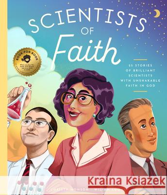 Scientists of Faith: 28 Stories of Brilliant Scientists with Remarkable Faith in God Christy Monson 9781638191513 Sunbeam Records