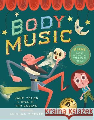 Body Music: Poems about the Noises Your Body Makes: Some for a Purpose, Some by Accident, and Some to Make Actual Music Jane Yolen Ryan G. Va Luis Sa 9781638192015 Moonshower