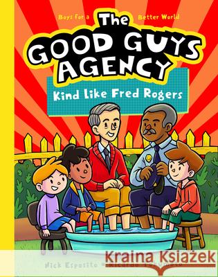 The Good Guys Agency: Kind Like Fred Rogers: Boys for a Better World Nick Esposito Ricardo Tokumoto 9781638192213