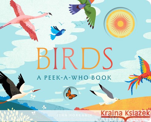 Birds: A Peek-a-Who Book Lynn Horrabin 9781638192312 Bushel & Peck Books