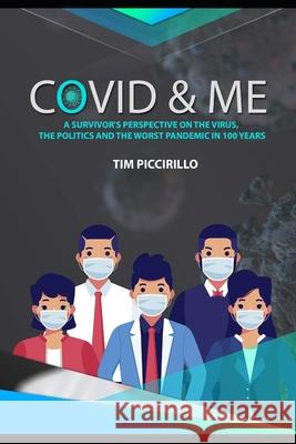 Covid and Me: A Survivor's Perspective on The Virus, The Politics and The Worst Pandemic in 100 Years Brenda Combs Tim Piccirillo 9781638213611