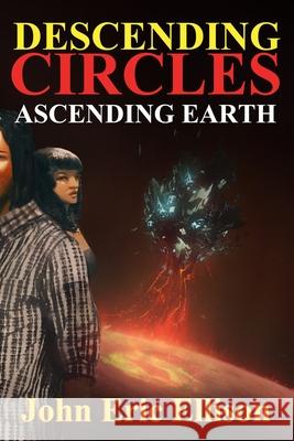 Descending Circles Ascending Earth Ellison John Eric Ellison 9781638214465