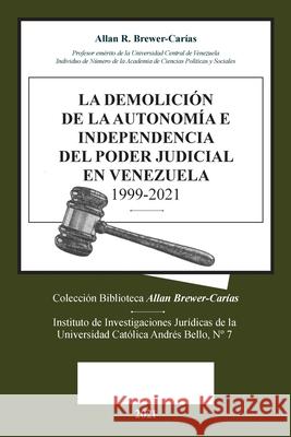 La Demolicion de la Autonomía E Independencia de Poder Judicial En Venezuela 1999-2021 Brewer-Carias, Allan R. 9781638215509 Fundacion Editorial Juridica Venezolana