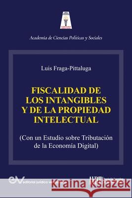 LA FISCALIDAD DE LOS INTANGIBLES Y DE LA PROPIEDAD INTELECTUAL (Con un estudio sobre la tributación de la economía digital) Fraga-Pittaluga, Luis 9781638215691