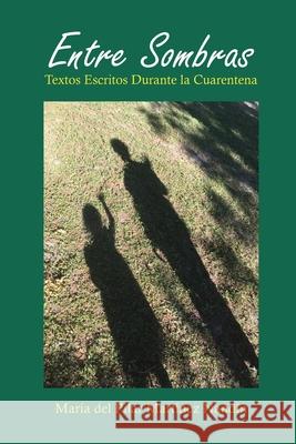 Entre Sombras: Textos Escritos Durante La Cuarentena Mart 9781638216179