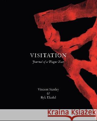 Visitation: Journal of a Plague Year Ryk Ekedal Vincent Stanley 9781638216407