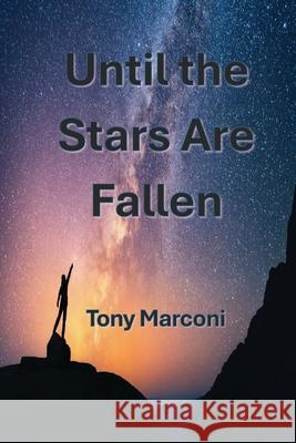 Until the Stars Are Fallen Tony Marconi 9781638219736