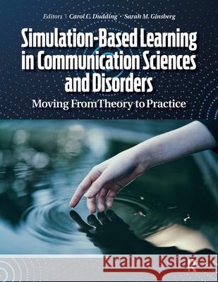 Simulation-Based Learning in Communication Sciences and Disorders Carol Dudding, Sarah Ginsberg 9781638220008 Taylor & Francis