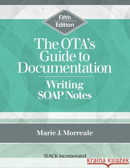 The Ota's Guide to Documentation: Writing Soap Notes Morreale, Marie 9781638220367