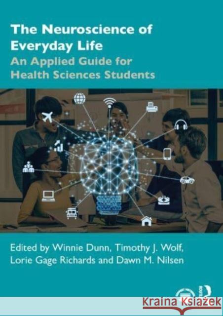 The Neuroscience of Everyday Life: An Applied Guide for Health Sciences Students Winnie Dunn Timothy J Lorie Gage Richards 9781638221265