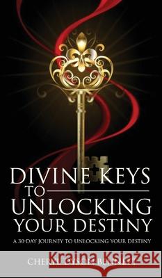 Divine Keys to Unlocking Your Destiny Cheryl Chery 9781638230151 Cheryl Dyson-Bennett