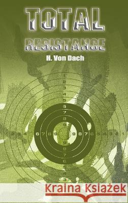 Total Resistance H Von Dach 9781638230816 WWW.Snowballpublishing.com