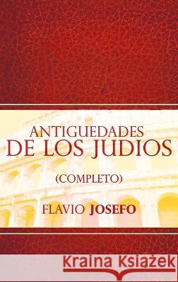 Antiguedades de Los Judios (Completo) / Jewish Antiques (Spanish Edition) Flavio Josefo 9781638231035 BN Publishing