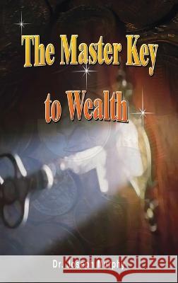 The Master Key to Wealth Dr Joseph Murphy, Dr Joseph Murphy 9781638231103 www.bnpublishing.com