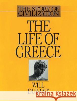 The Life of Greece: The Story of Civilization, Volume II Will Durant 9781638231134 WWW.Snowballpublishing.com