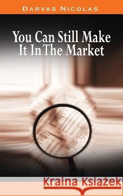 You Can Still Make It In The Market by Nicolas Darvas (the author of How I Made $2,000,000 In The Stock Market) Nicolas Darvas 9781638231226