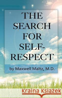 The Search for Self-Respect Maxwell Maltz 9781638231400 www.bnpublishing.com