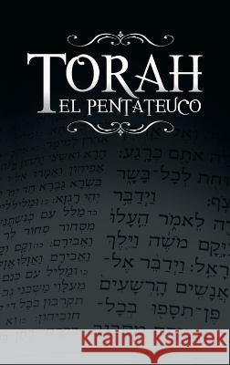 La Torah, El Pentateuco: Traduccion de La Torah Basada En El Talmud, El Midrash y Las Fuentes Judias Clasicas. Rabino Isaac Weiss 9781638231417