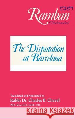 The Disputation at Barcelona: Ramban: Nahmanides Charles B. Chavel Ramban                                   Rabbi Nahmanides 9781638231455