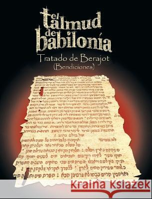 El Talmud de Babilonia: Tratado de Berajot (Bendiciones) Varios                                   R. Benjamin Noaj 9781638231462 www.bnpublishing.com