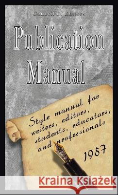 Publication Manual - Style Manual for Writers, Editors, Students, Educators, and Professionals 1957 American Psychological Association       Of Editors Counci Council of 9781638231783