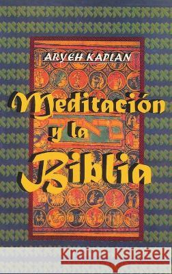 Meditacion y la Biblia/ Meditation and the Bible (Spanish Edition) Aryeh Kaplan 9781638231943 www.bnpublishing.com