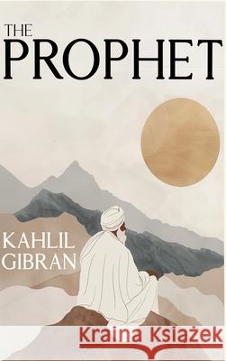 The Prophet: The Original 1923 Edition With Complete Illustrations (A Classics Kahlil Gibran Novel) Khalil Gibran 9781638233510 www.bnpublishing.com