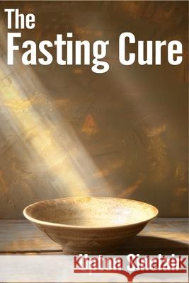 The Fasting Cure: Intermittent Fasting Diet Upton Sinclair 9781638233572 WWW.Snowballpublishing.com