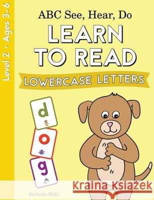 ABC See, Hear, Do Level 2: Learn to Read Lowercase Letters Stefanie Hohl 9781638240082