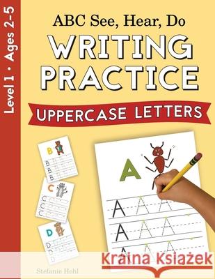 ABC See, Hear, Do Level 1: Writing Practice, Uppercase Letters Stefanie Hohl 9781638240105 Playful Learning Press