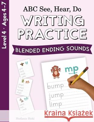 ABC See, Hear, Do Level 4: Writing Practice, Blended Ending Sounds Stefanie Hohl 9781638240167 Playful Learning Press