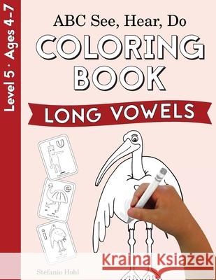 ABC See, Hear, Do Level 5: Coloring Book, Long Vowels Stefanie Hohl 9781638240174 Playful Learning Press