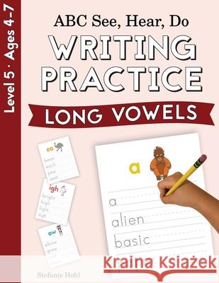 ABC See, Hear, Do Level 5: Writing Practice, Long Vowels Stefanie Hohl 9781638240181