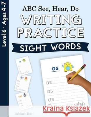 ABC See, Hear, Do Level 6: Writing Practice, Sight Words Stefanie Hohl 9781638240204 Playful Learning Press