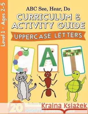 ABC See, Hear, Do Level 1: Curriculum & Activity Book, Uppercase Letters Stefanie Hohl   9781638240273 Chou Publications