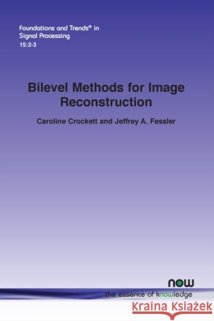 Bilevel Methods for Image Reconstruction Caroline Crockett, Jeffrey A. Fessler 9781638280026 Eurospan (JL)