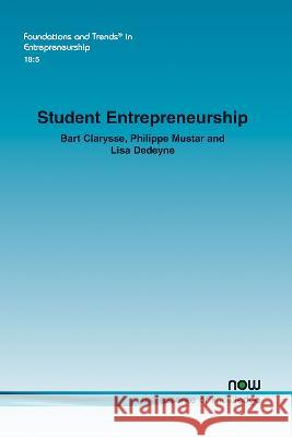 Student Entrepreneurship: Reflections and Future Avenues for Research Bart Clarysse Philippe Mustar Lisa Dedeyne 9781638280125 now publishers Inc