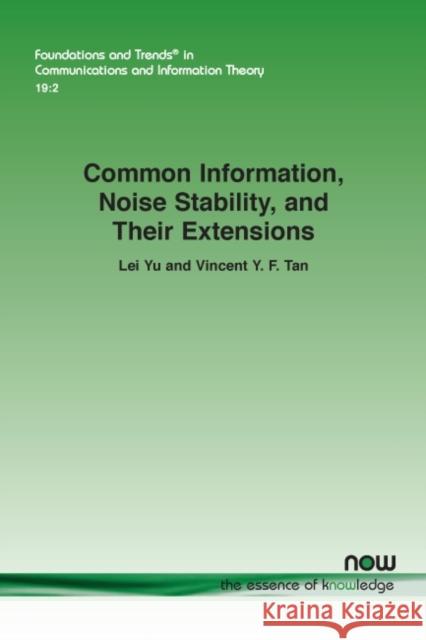 Common Information, Noise Stability, and Their Extensions Lei Yu, Vincent Y. F. Tan 9781638280149 Eurospan (JL)