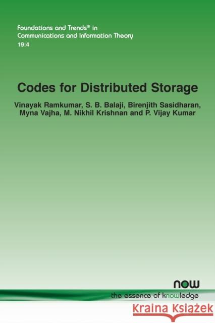 Codes for Distributed Storage Birenjith Sasidharan, M. Nikhil Krishnan, Myna Vajha 9781638280248