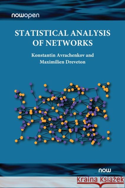 Statistical Analysis of Networks Maximilien (INRIA Sophia-Antipolis, France) Dreveton 9781638280507 now publishers Inc