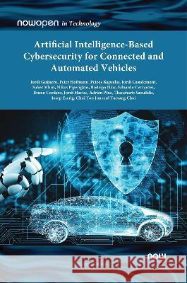 Artificial Intelligence-based Cybersecurity for Connected and Automated Vehicles Jordi Guijarro (i2CAT, Spain) Saber Mhiri (i2CAT, Spain) You-Jun Choi (KATECH, South Korea) 9781638280606 now publishers Inc