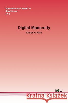 Digital Modernity Kieron O'Hara   9781638281047 now publishers Inc
