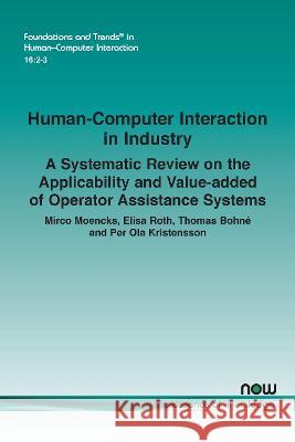 Human-Computer Interaction in Industry: A Systematic Review on the Applicability and Value-added of Operator Assistance Systems Mirco Moencks Elisa Roth Thomas Bohne 9781638281221