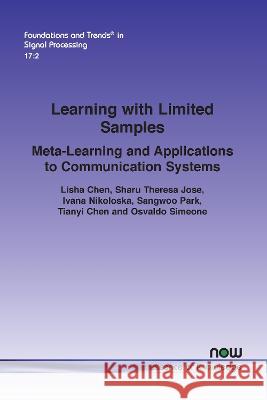 Learning with Limited Samples: Meta-Learning and Applications to Communication Systems Lisha Chen Sharu Theresa Jose Ivana Nikoloska 9781638281368 now publishers Inc