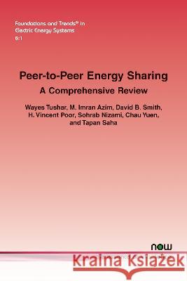 Peer-To-Peer Energy Sharing: A Comprehensive Review Wayes Tushar Sohrab Nizami M. Imran Azim 9781638281566 Now Publishers