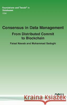 Consensus in Data Management: From Distributed Commit to Blockchain Faisal Nawab Mohammad Sadoghi  9781638281603 now publishers Inc